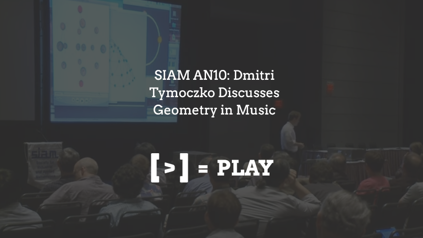 SIAM AN10: Dmitri Tymoczko Discusses Geometry in Music